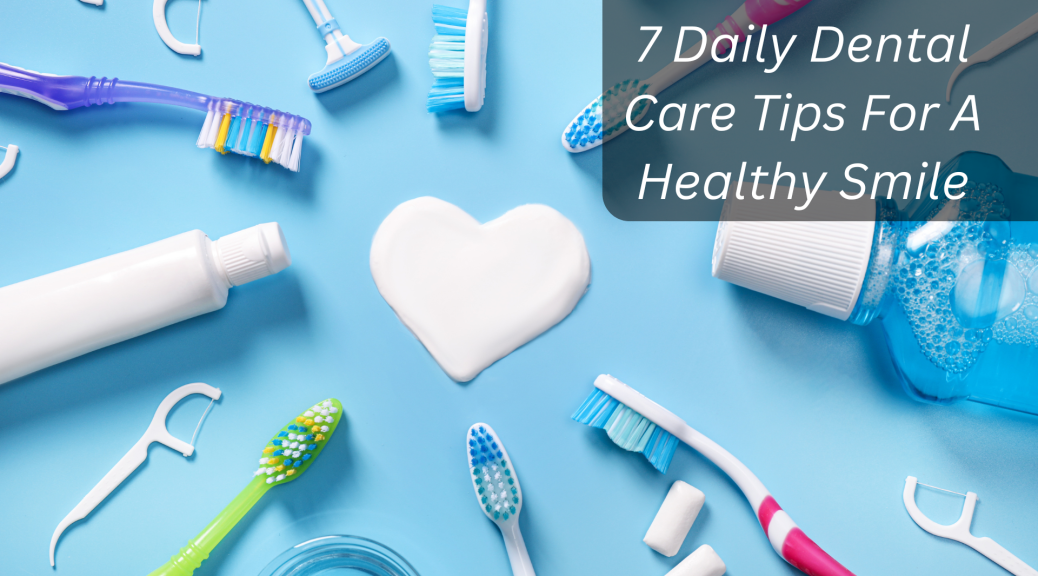 7-daily-dental-care-tips-for-a-healthy-smile